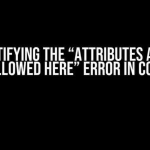 Demystifying the “Attributes are not Allowed Here” Error in COM