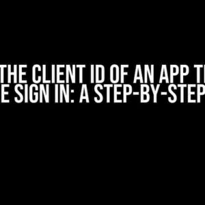 Getting the Client ID of an App that Uses Google Sign In: A Step-by-Step Guide