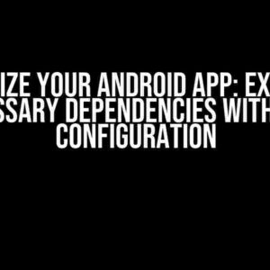 Optimize Your Android App: Exclude Unnecessary Dependencies with Gradle Configuration