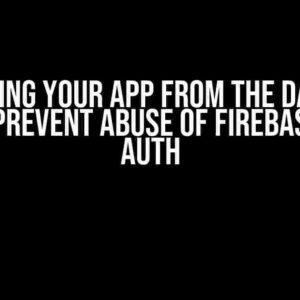 Protecting Your App from the Dark Side: How to Prevent Abuse of Firebase Phone Auth