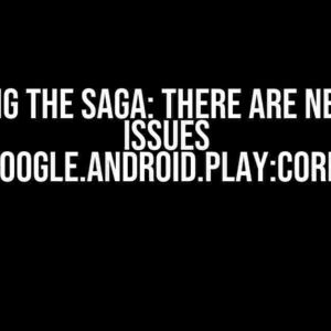 Solving the Saga: There are new SDK issues com.google.android.play:core:1.9.1