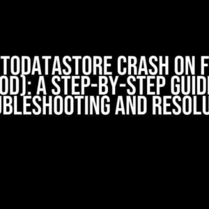 The ProtoDataStore Crash on Firebase (Prod): A Step-by-Step Guide to Troubleshooting and Resolution